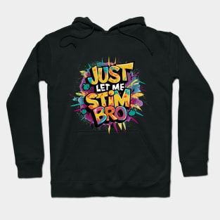 Just Let Me Stim Bro, Graffiti Design Hoodie